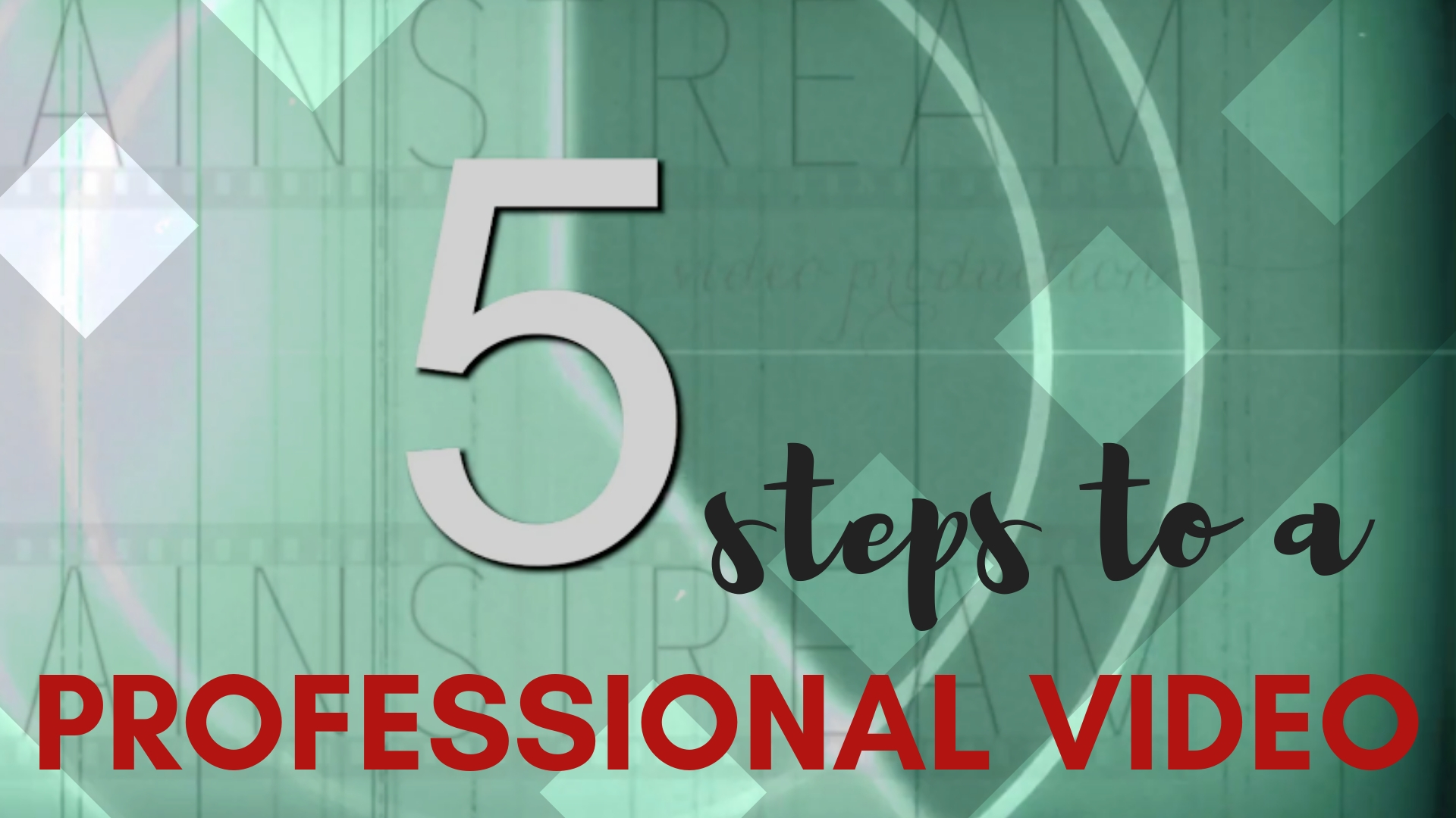 Mainstream Video Video: 5 Steps to a Professional Video