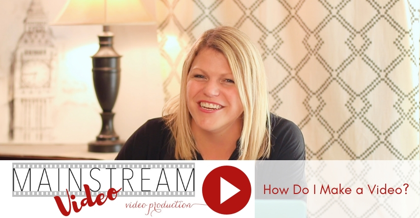 Mainstream Video Video: How Do I Make a Video?