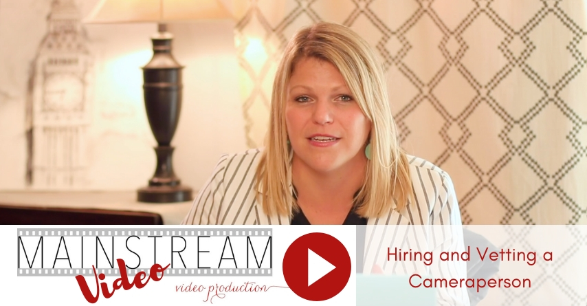 Mainstream Video Video: Hiring and Vetting a Cameraperson