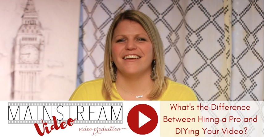 Mainstream Video Video: What’s the Difference Between Hiring a Pro and DIYing your Video?