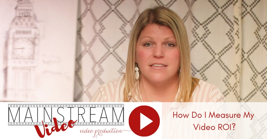 Mainstream Video Video: How Do I Measure My Video ROI?