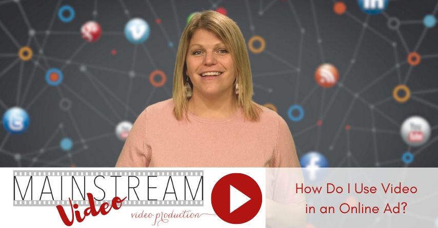 Mainstream Video Video: How do I Use Video in Online Ads?