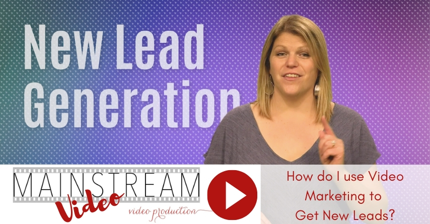 Mainstream Video Video: How Do I Use Video Marketing to Generate Leads?