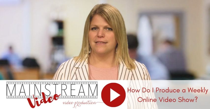 Mainstream Video Video: How Do I Create a Weekly Online Video Show?