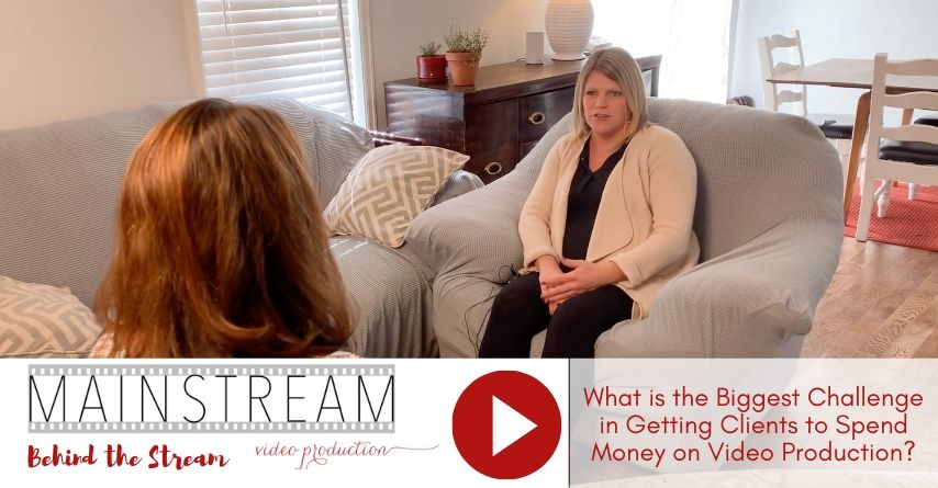 Behind the Stream: What’s Our Biggest Challenge in Getting Clients to Spend Money on Video?